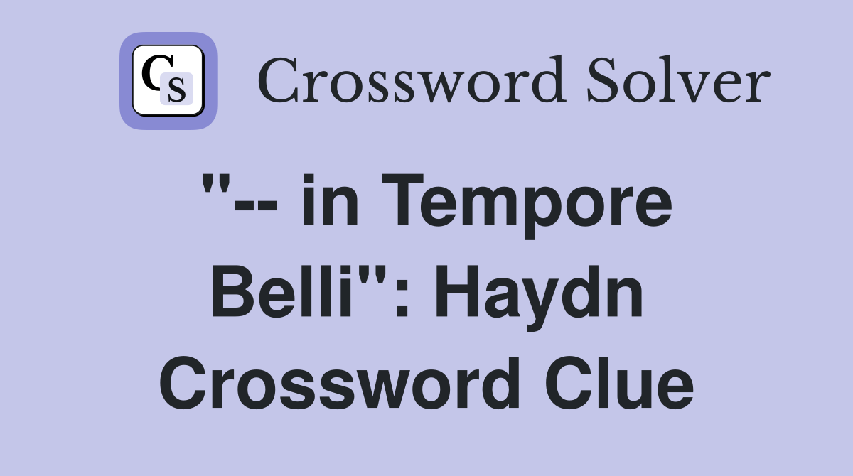"-- in Tempore Belli": Haydn Crossword Clue