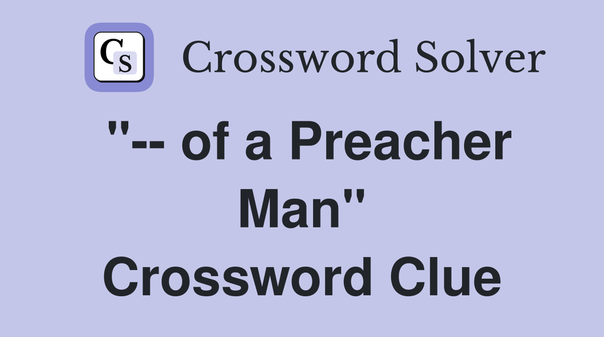 "-- of a Preacher Man" Crossword Clue