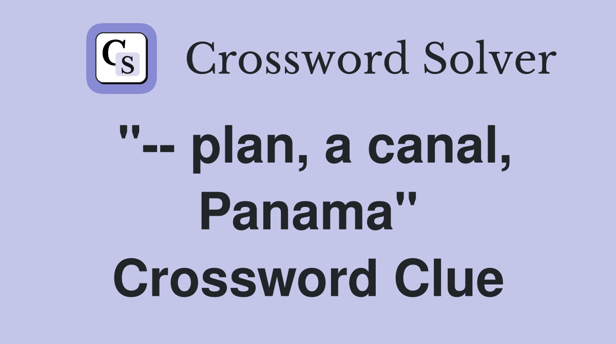 "-- plan, a canal, Panama" Crossword Clue