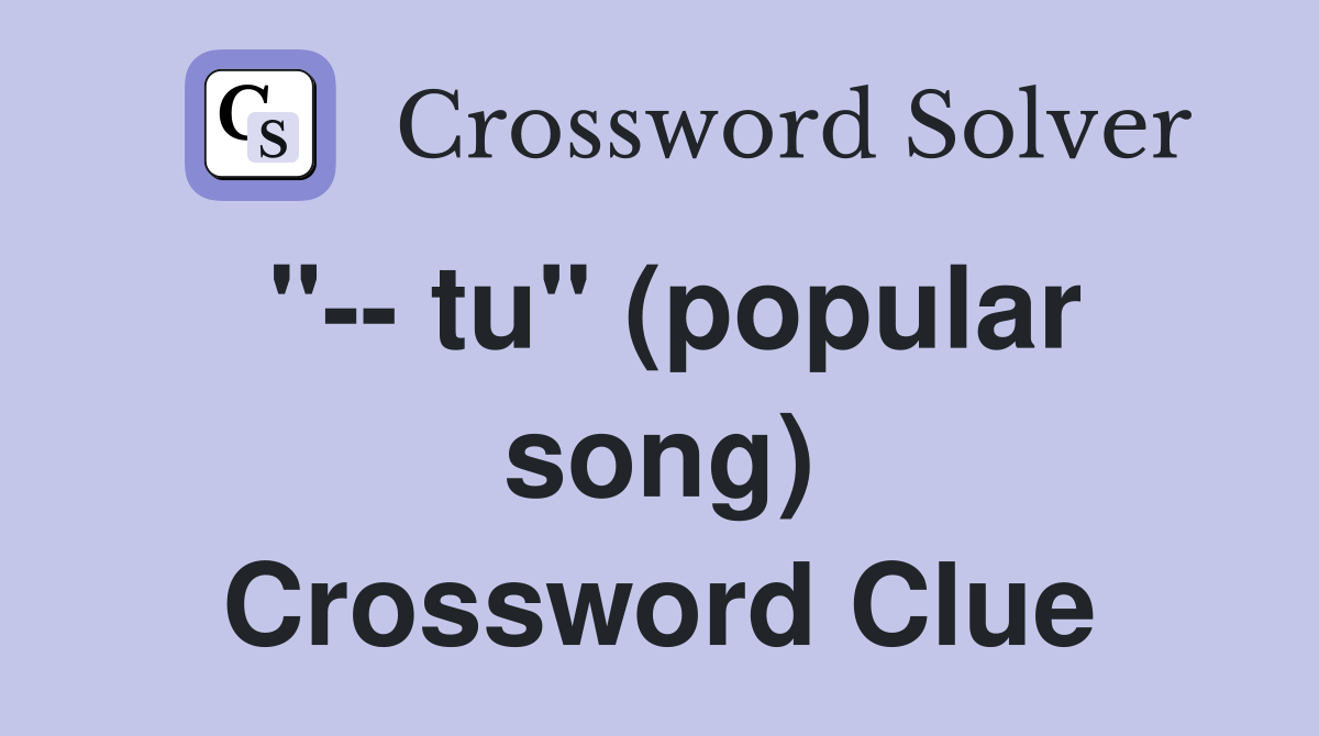"-- tu" (popular song) Crossword Clue