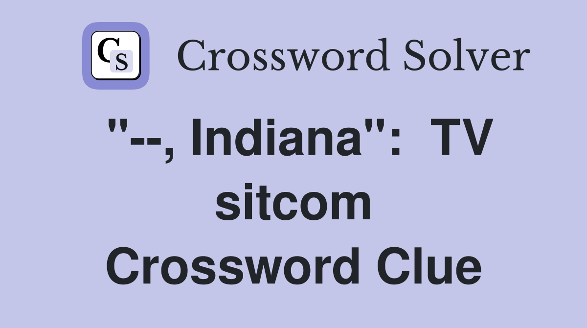 "--, Indiana":  TV sitcom Crossword Clue