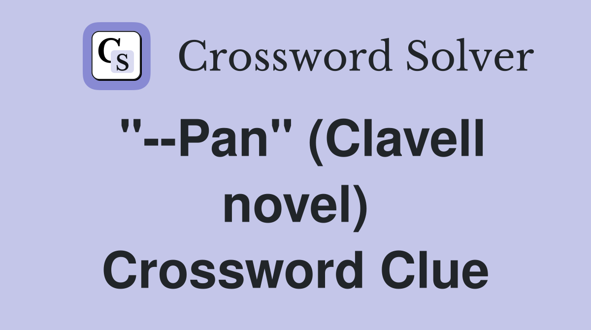 "--Pan" (Clavell novel) Crossword Clue