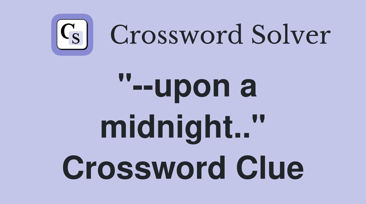 "--upon a midnight.." Crossword Clue
