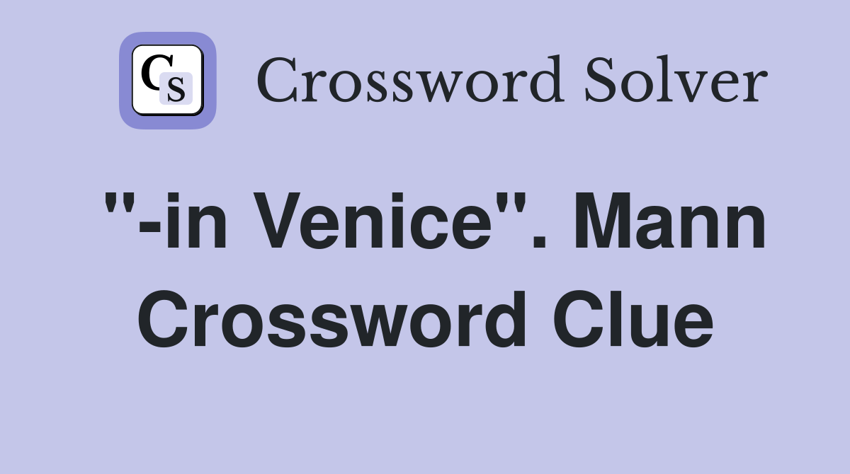 "-in Venice". Mann Crossword Clue
