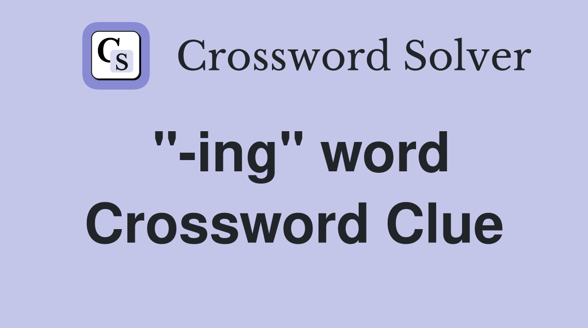 "-ing" word Crossword Clue