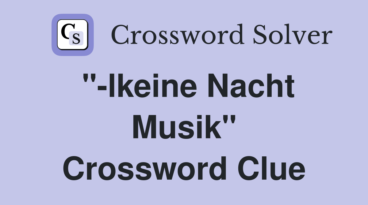"-lkeine Nacht Musik" Crossword Clue