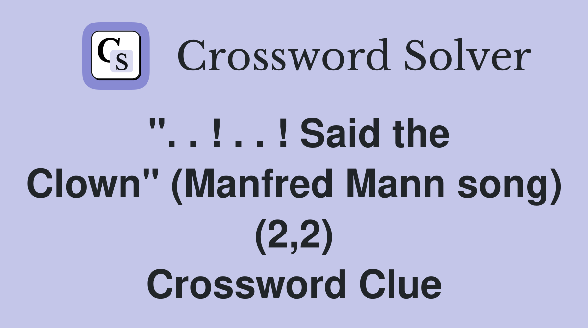 ". . ! . . ! Said the Clown" (Manfred Mann song) (2,2) Crossword Clue