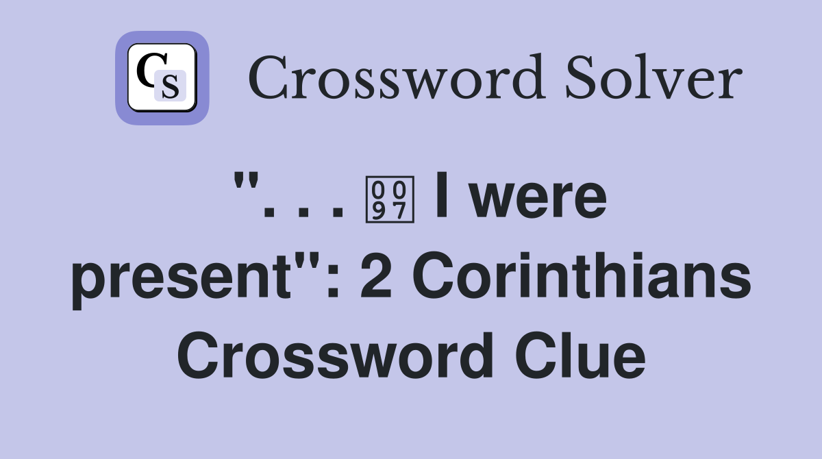 ". . .  I were present": 2 Corinthians Crossword Clue