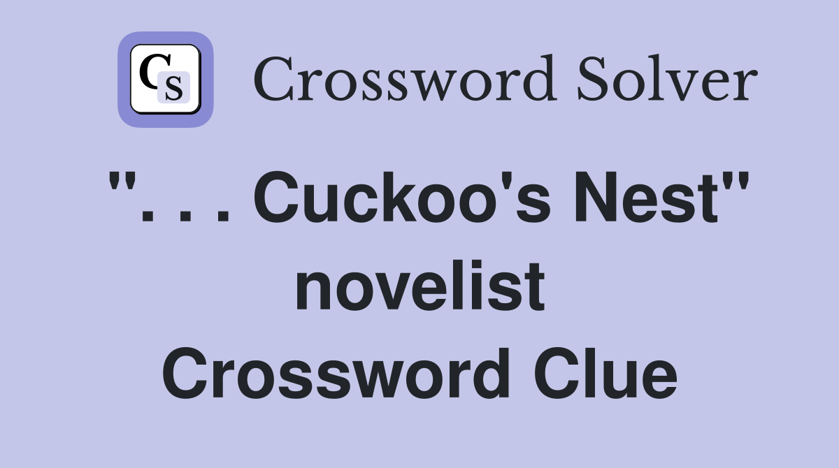 ". . . Cuckoo's Nest" novelist Crossword Clue