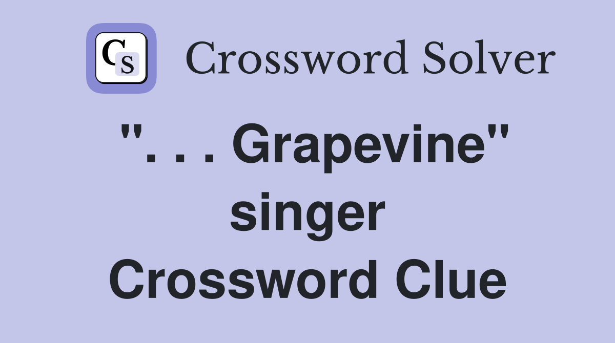". . . Grapevine" singer Crossword Clue