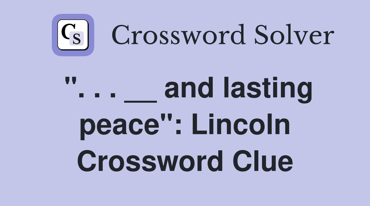 ". . . __ and lasting peace": Lincoln Crossword Clue