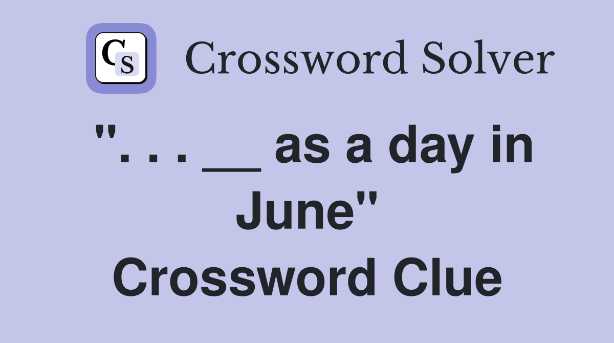 ". . . __ as a day in June" Crossword Clue