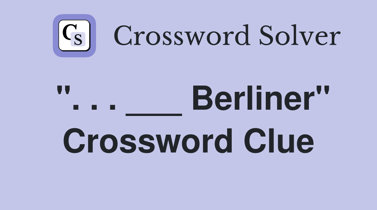 ". . . ___ Berliner" Crossword Clue