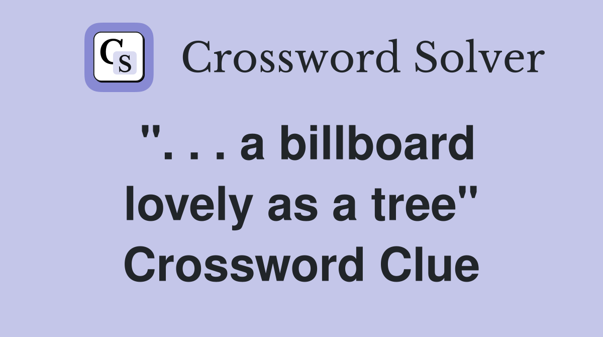 ". . . a billboard lovely as a tree" Crossword Clue