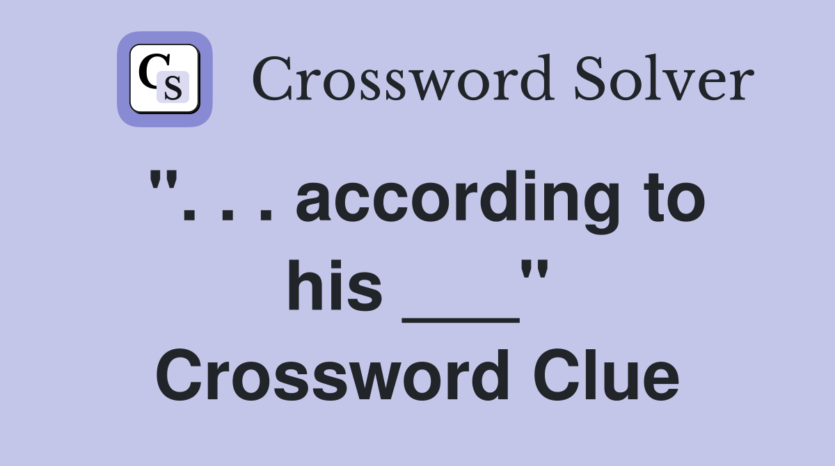 ". . . according to his ___" Crossword Clue