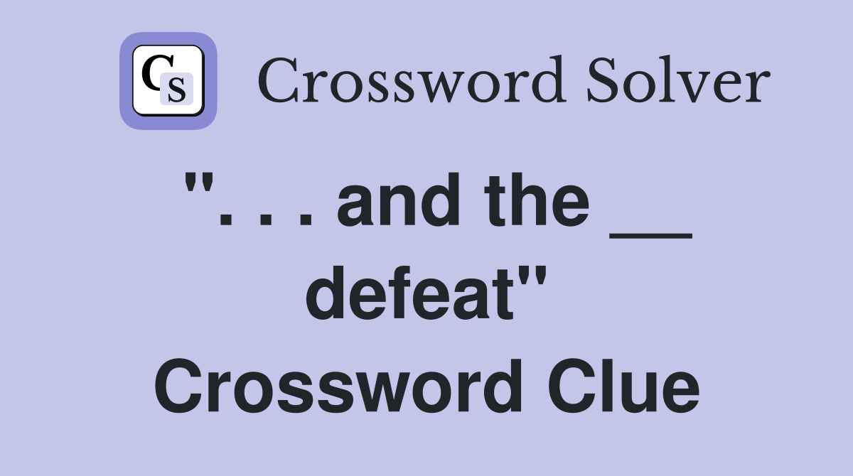 ". . . and the __ defeat" Crossword Clue