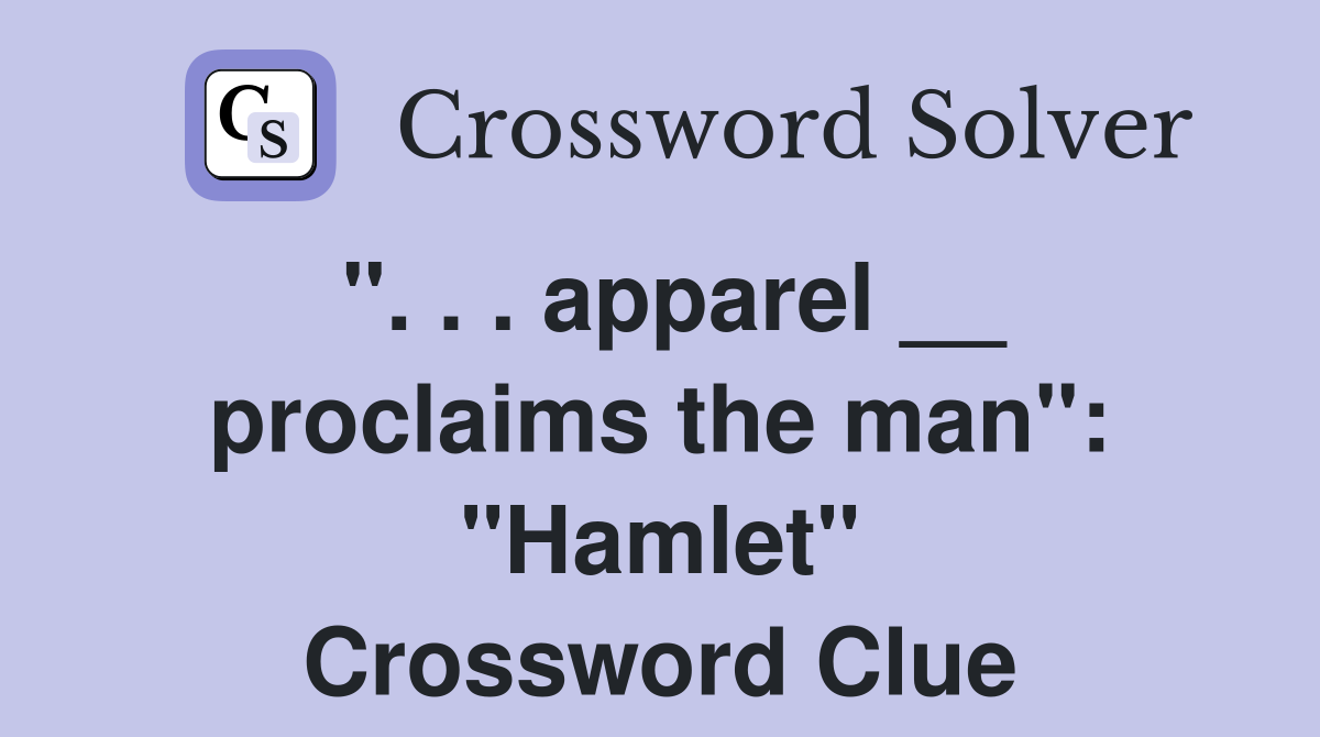 ". . . apparel __ proclaims the man": "Hamlet" Crossword Clue