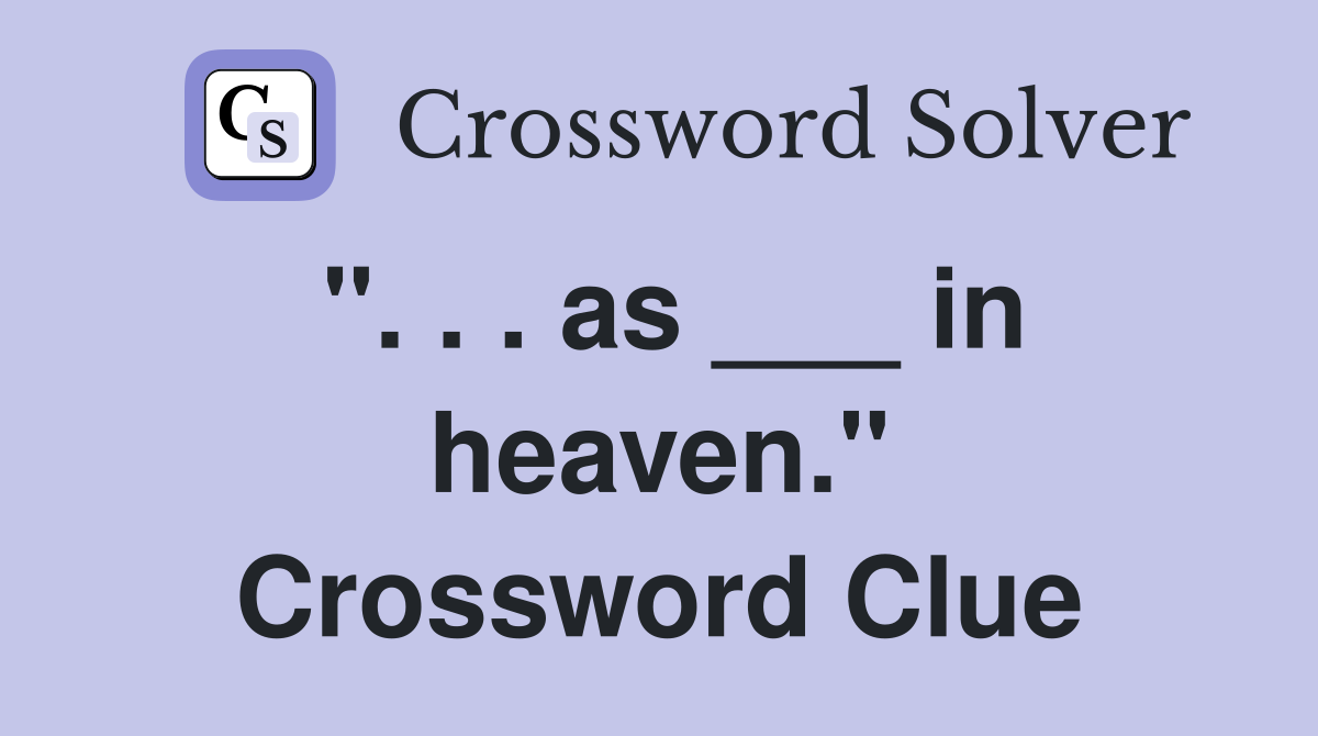 ". . . as ___ in heaven." Crossword Clue
