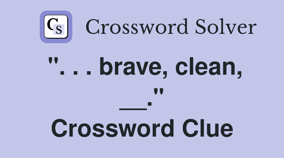 ". . . brave, clean, __." Crossword Clue