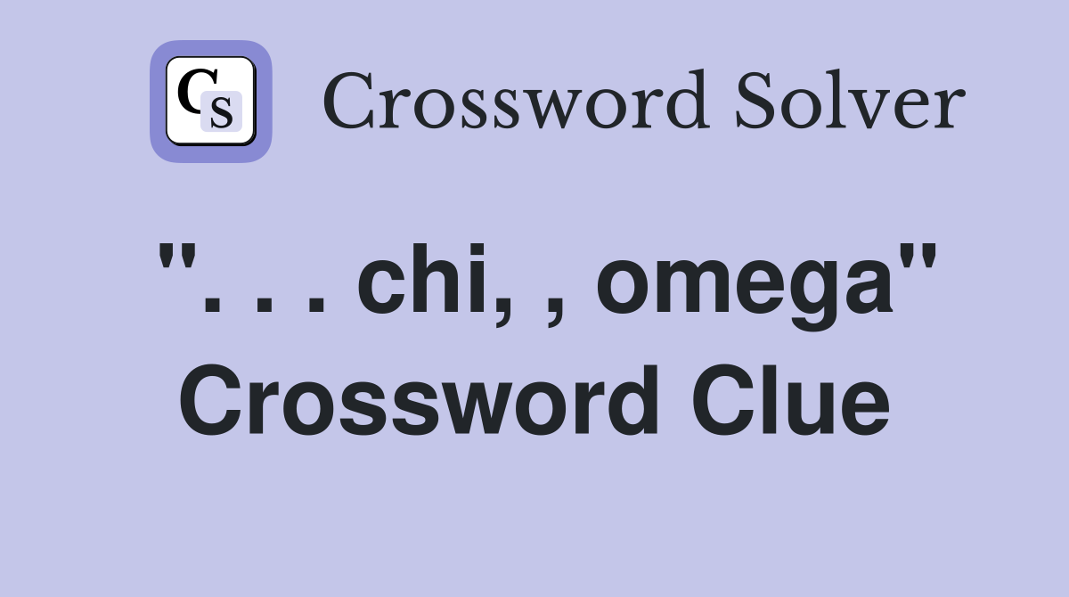 ". . . chi, , omega" Crossword Clue