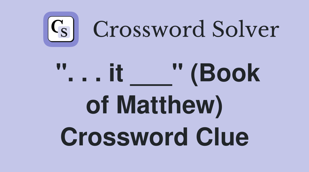 ". . . it ___" (Book of Matthew) Crossword Clue