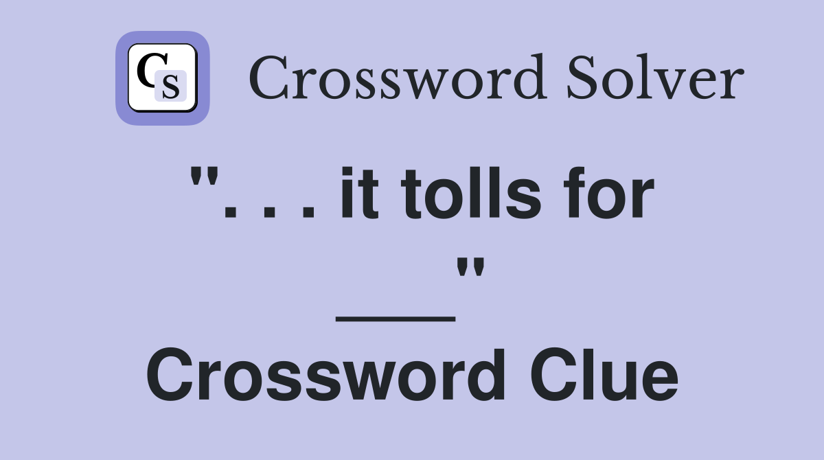 ". . . it tolls for ___" Crossword Clue
