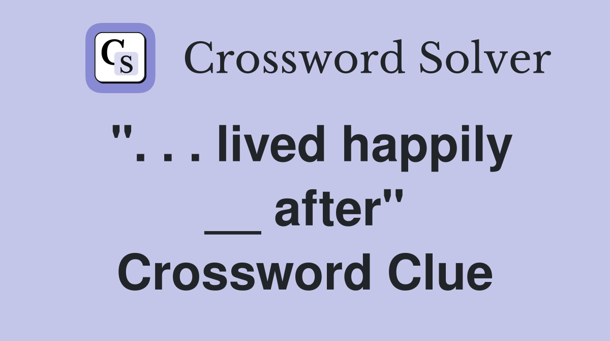 ". . . lived happily __ after" Crossword Clue