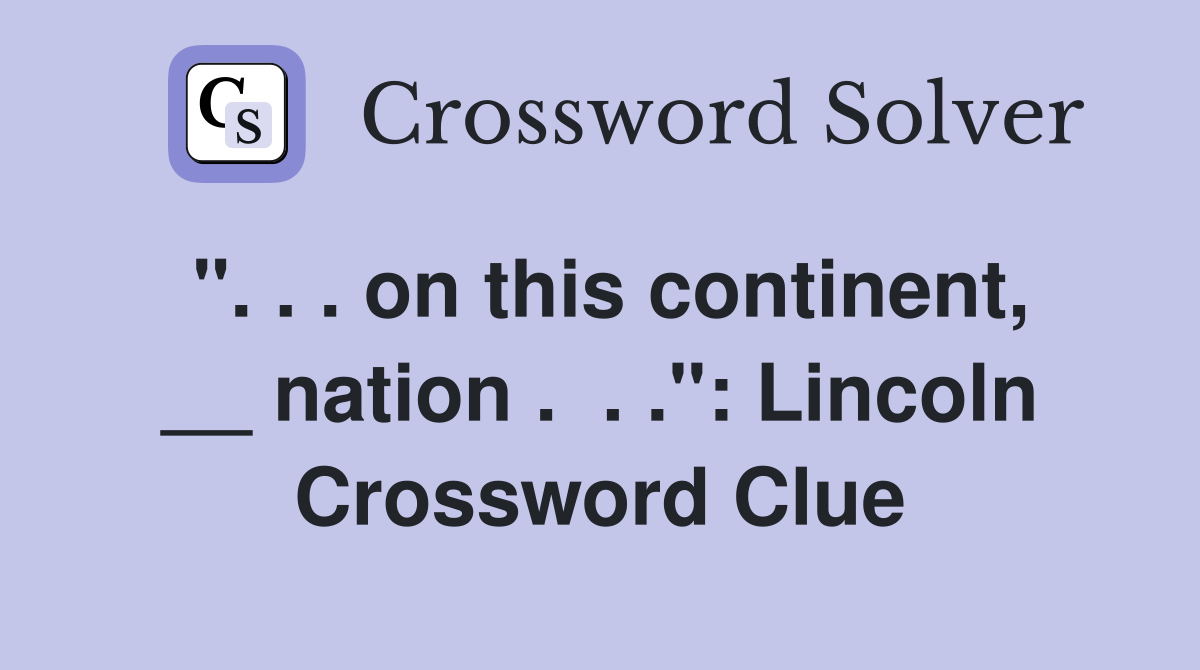 ". . . on this continent, __ nation .  . .": Lincoln Crossword Clue