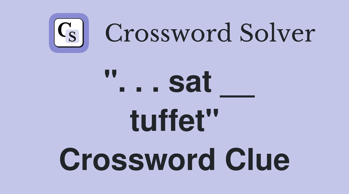 ". . . sat __ tuffet" Crossword Clue