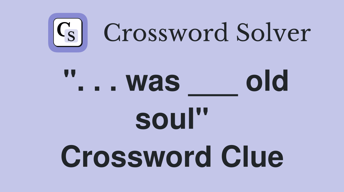 ". . . was ___ old soul" Crossword Clue
