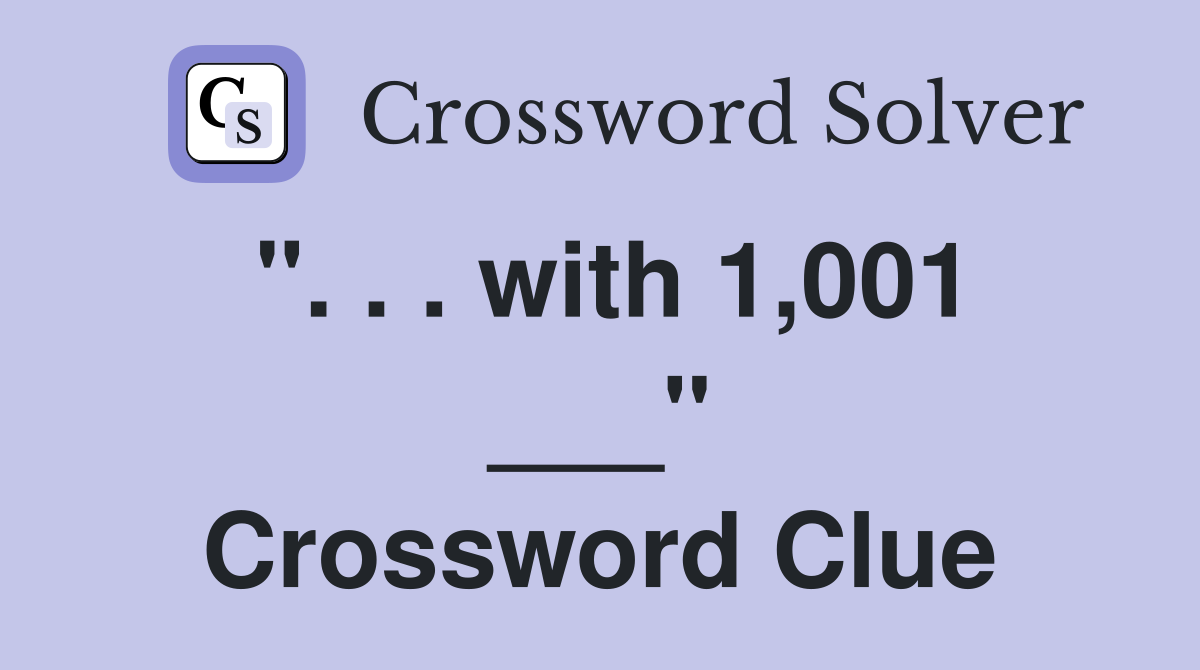 ". . . with 1,001 ___" Crossword Clue