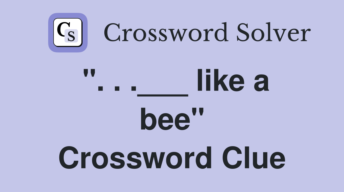 ". . .___ like a bee" Crossword Clue