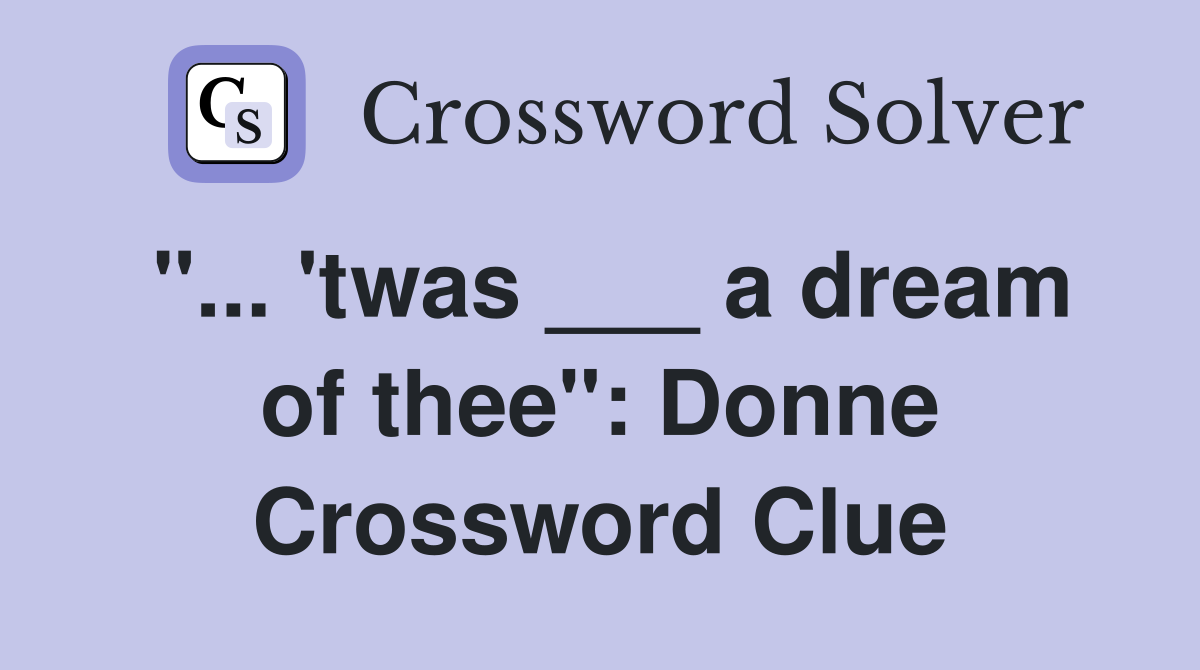 "... 'twas ___ a dream of thee": Donne Crossword Clue