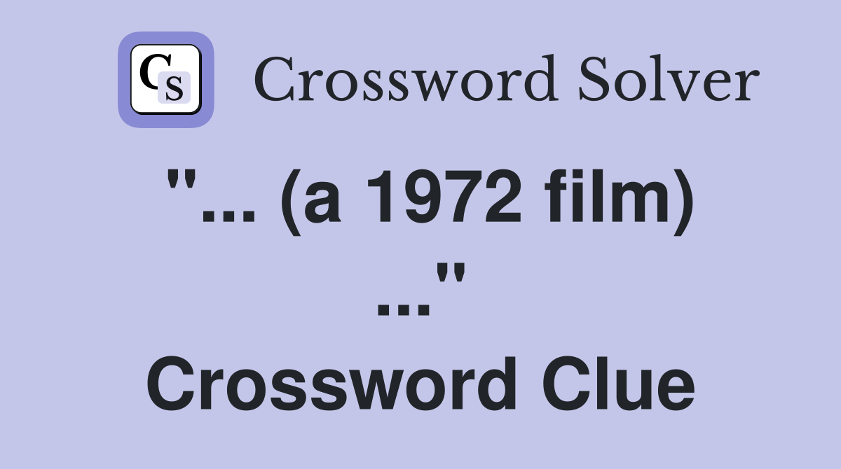 "... (a 1972 film) ..." Crossword Clue