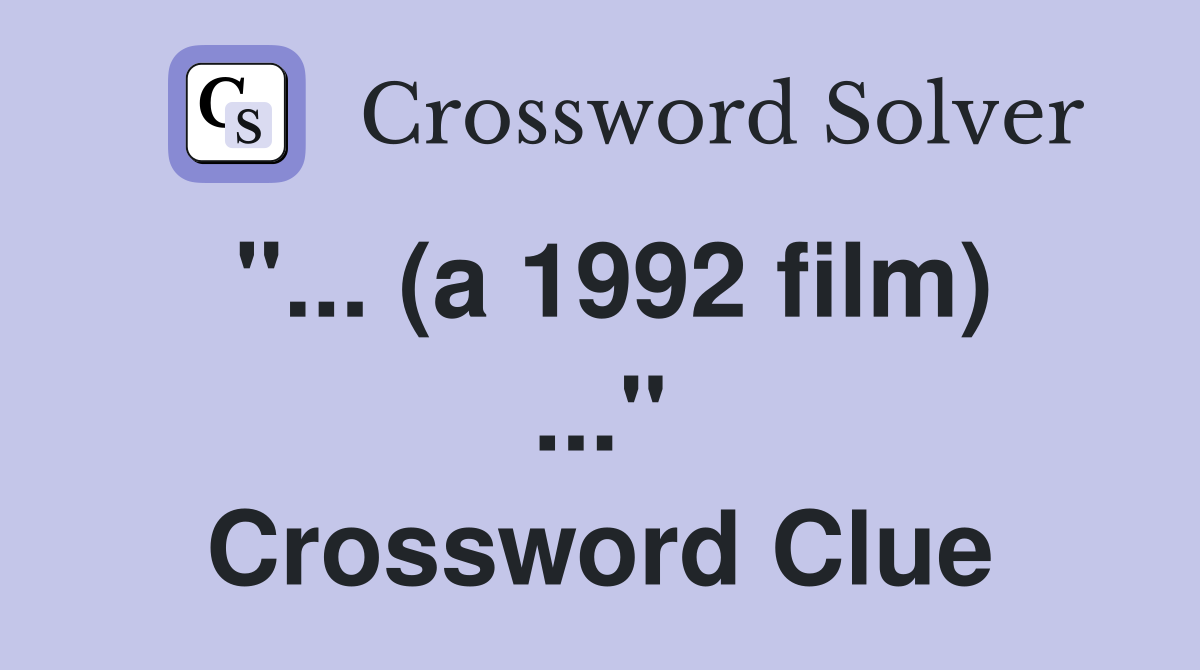 "... (a 1992 film) ..." Crossword Clue