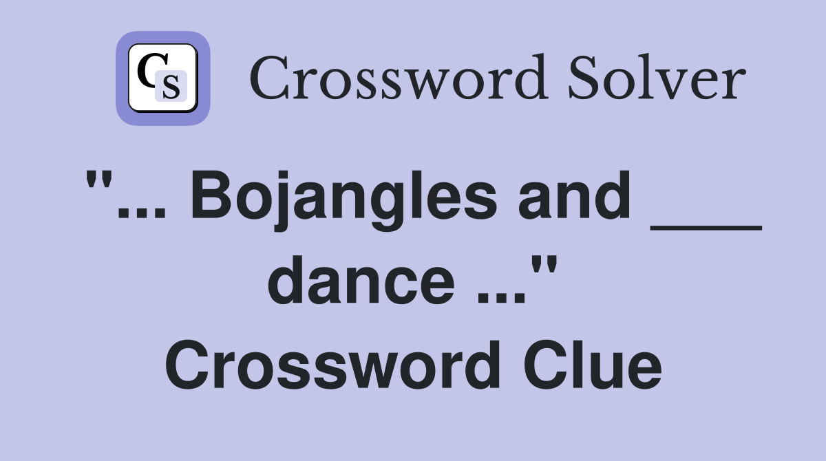 "... Bojangles and ___ dance ..." Crossword Clue
