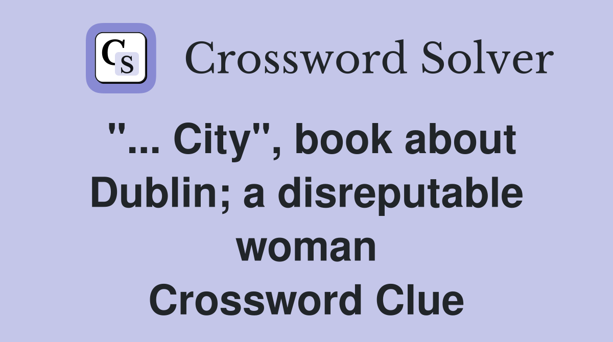 "... City", book about Dublin; a disreputable woman Crossword Clue