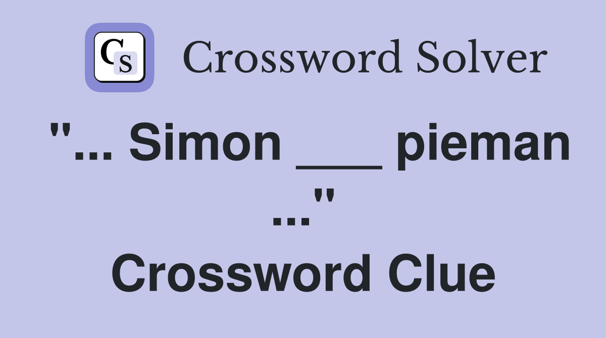 "... Simon ___ pieman ..." Crossword Clue