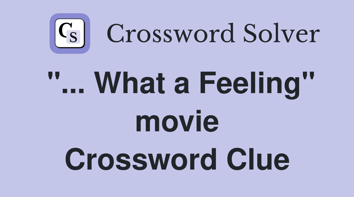 "... What a Feeling" movie Crossword Clue