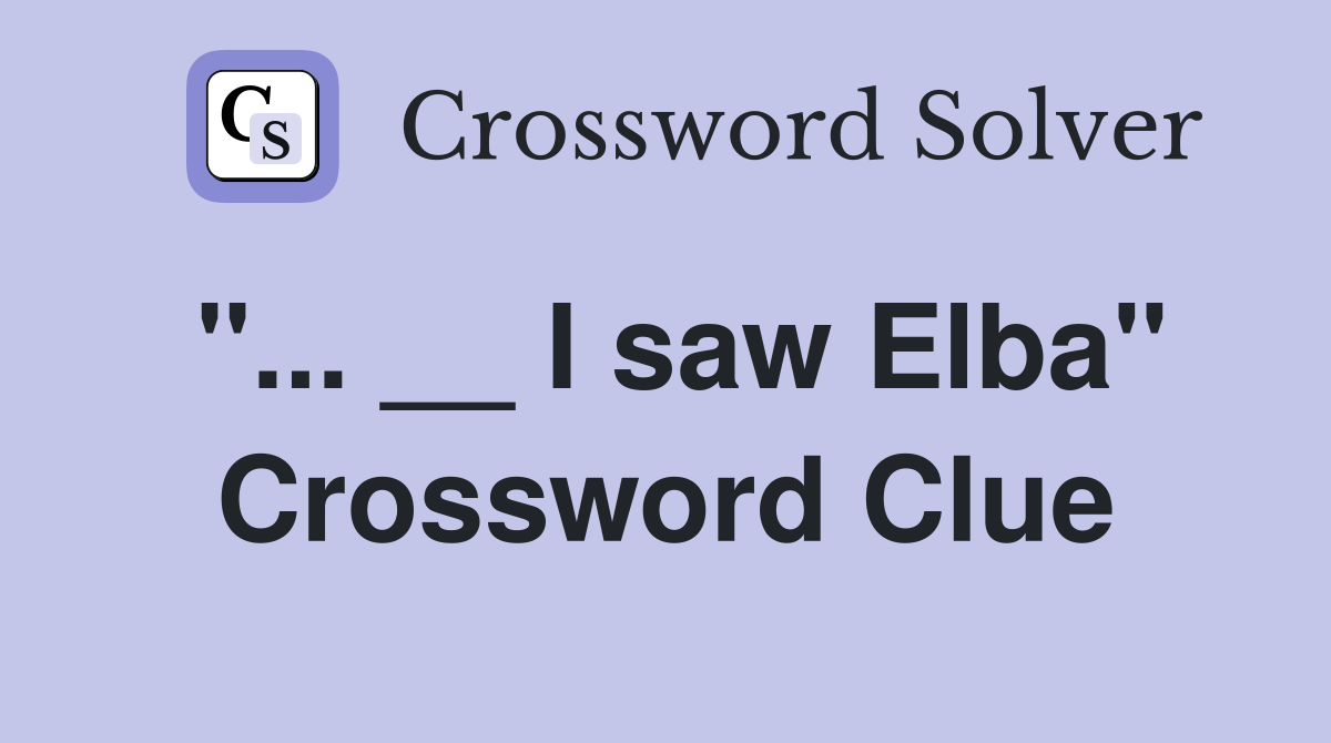 "... __ I saw Elba" Crossword Clue