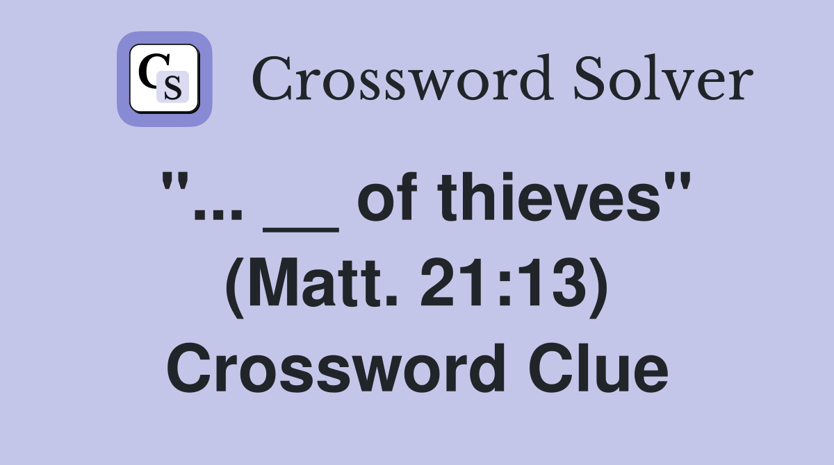 "... __ of thieves" (Matt. 21:13) Crossword Clue