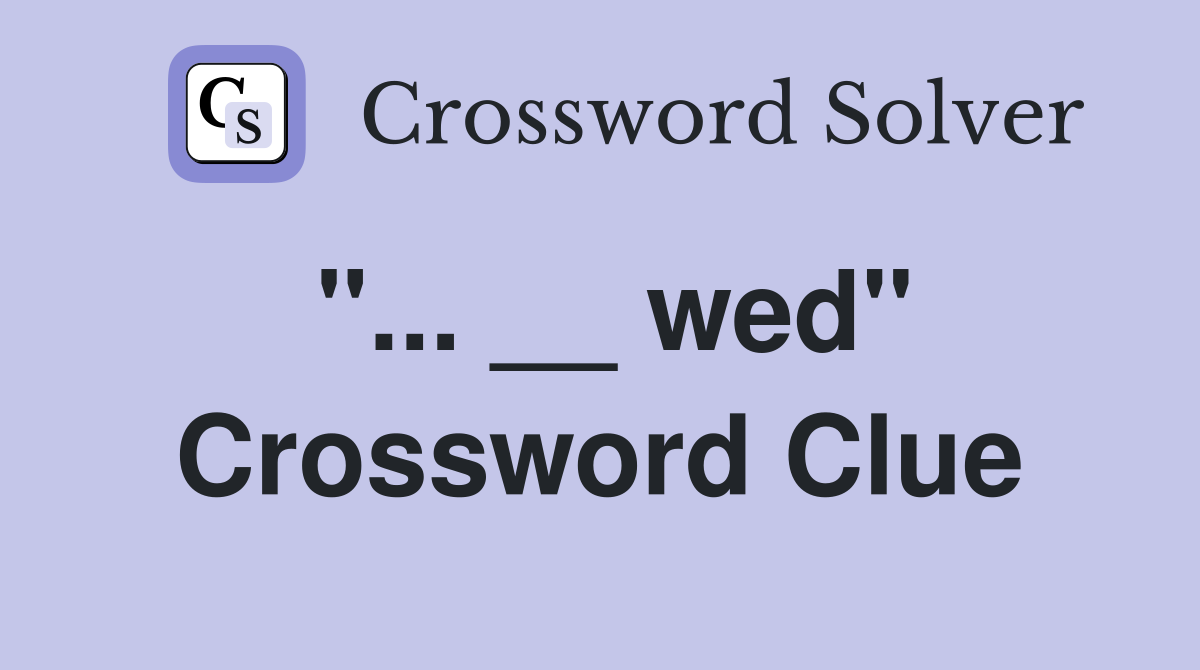 "... __ wed" Crossword Clue