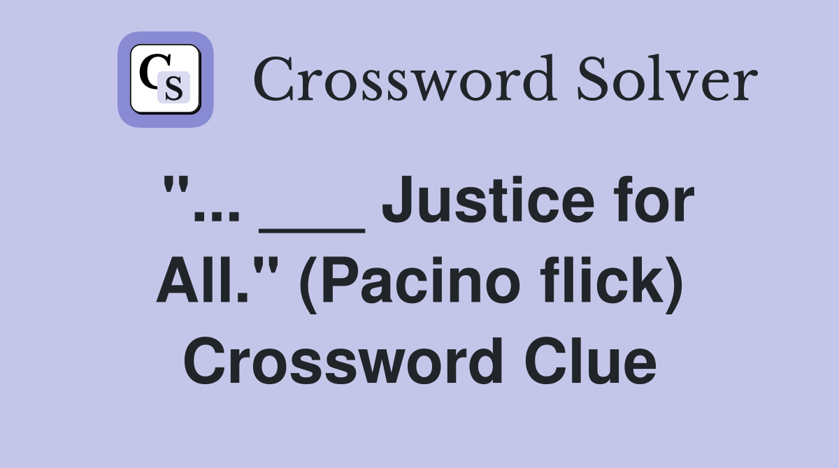 "... ___ Justice for All." (Pacino flick) Crossword Clue