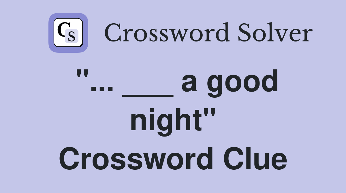 "... ___ a good night" Crossword Clue