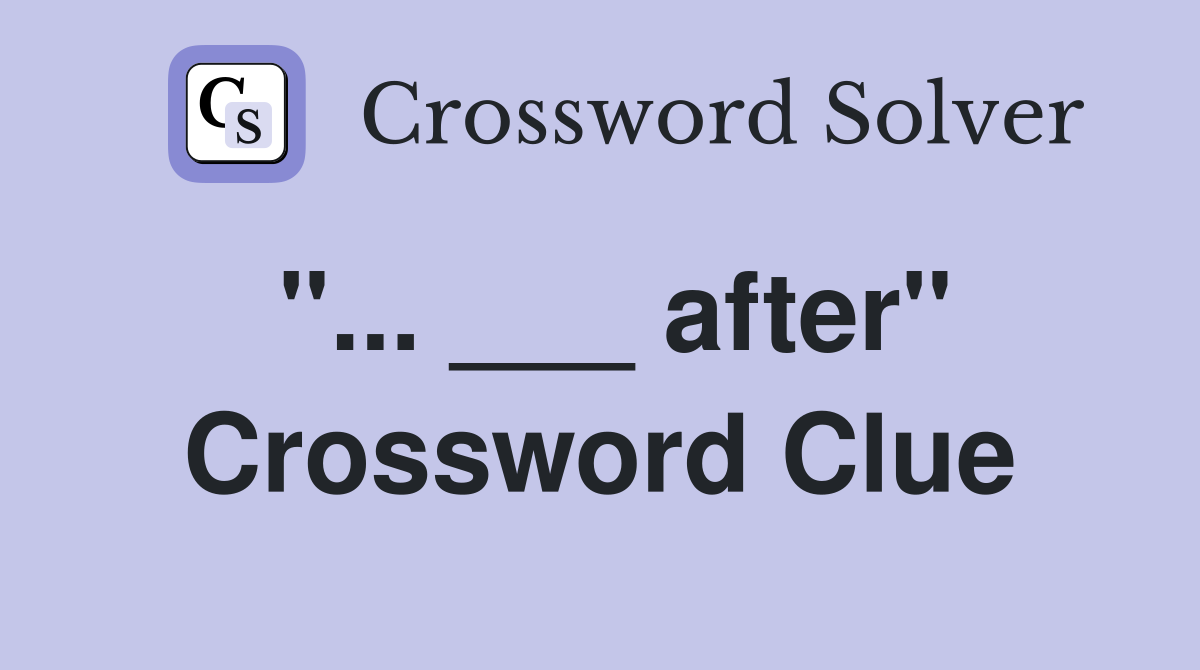 "... ___ after" Crossword Clue