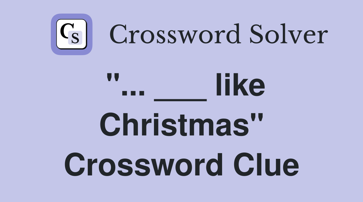 "... ___ like Christmas" Crossword Clue