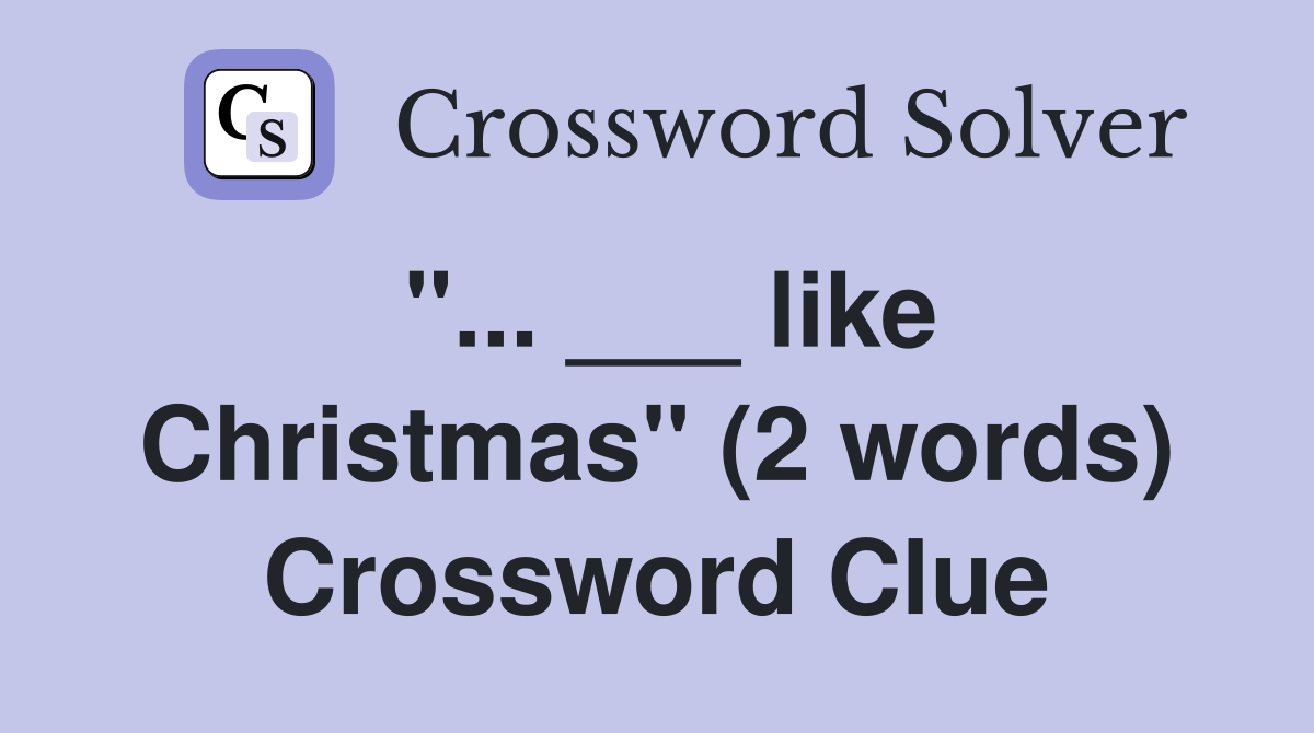 "... ___ like Christmas" (2 words) Crossword Clue