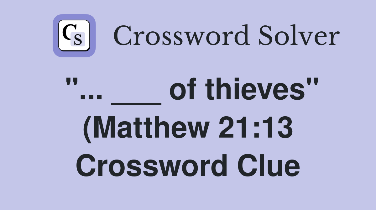 of thieves quot (Matthew 21:13) Crossword Clue Answers Crossword Solver of thieves quot (Matthew 21:13) Crossword Clue Answers Crossword Solver