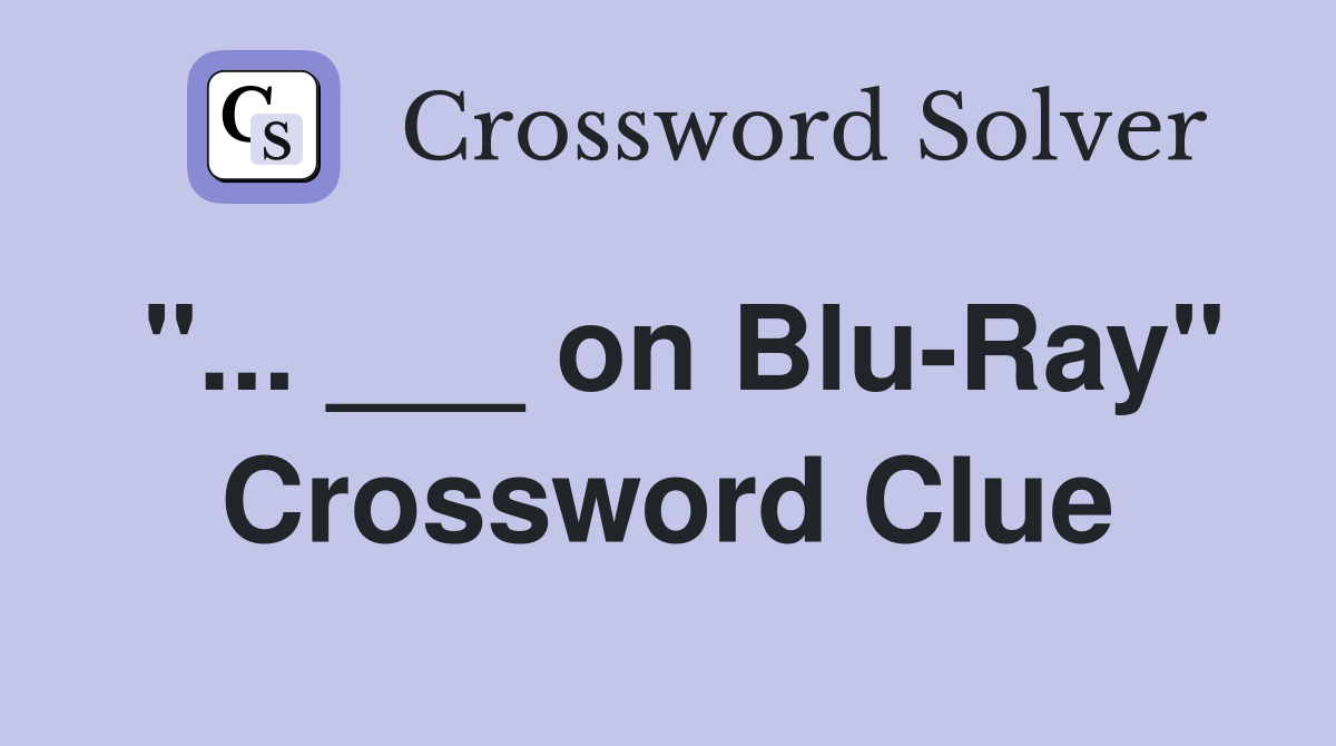 "... ___ on Blu-Ray" Crossword Clue