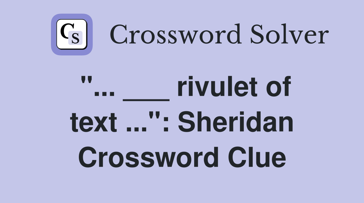 "... ___ rivulet of text ...": Sheridan Crossword Clue